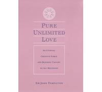 Pure Unlimited Love: An Eternal Creative Force and Blessing Taught by All Religions
