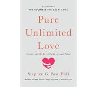 Pure Unlimited Love : Science and the Seven Paths to Inner Peace