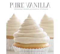 Pure Vanilla: Irresistible Recipes and Essential Techniques