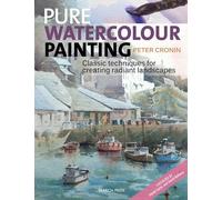 Pure Watercolour Painting: Classic Techniques for Creating Radiant Landscapes