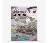 Pure Watercolour Painting: Classic Techniques for Creating Radiant Landscapes : Book by Peter Cronin