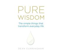 Pure Wisdom: The Simple Things That Transform Everyday Life