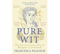 Pure Wit: The Revolutionary Life of Margaret Cavendish