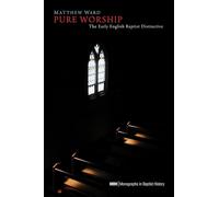 Pure Worship: The Early English Baptist Distinctive: 3 (Monographs in Baptist History)