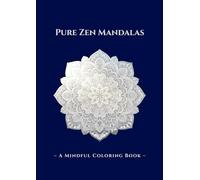 Pure Zen Mandalas: - A Mindful Coloring Book -