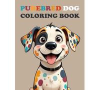 Purebred Dog Coloring Book: 50 Races différentes de Chiens à colorier pour les Adultes et les Enfants: Explorer le Monde des Races de Chiens par la Magie des Couleurs
