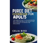 PUREE DIET COOKBOOK FOR ADULTS: The complete easy to follow recipes, soft food and meals for people that have difficult in chewing and swallowing