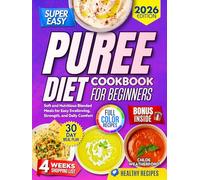 Puree Diet Cookbook for Seniors: Soft and Nutritious Blended Meals for Easy Swallowing, Strength, and Daily Comfort