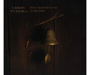 Pureka, Chris - How I Learned To See In The Dark