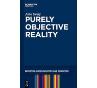 Purely Objective Reality: 4 (Semiotics, Communication and Cognition [SCC], 4) – De Gruyter