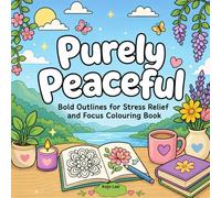 Purely Peaceful: Bold Outlines for Stress Relief and Focus Colouring Book