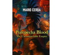 Purepecha Blood: The Unconquerable Empire (Novels and Wisdom of the Ancestral Mexican World)