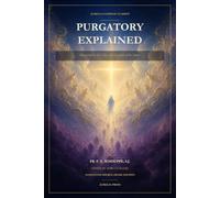 Purgatory Explained (Annotated): Illustrated by the Lives and Legends of the Saints