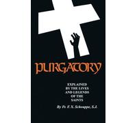 Purgatory: Explained by the Lives and Legends of the Saints: Written by F. X. Schouppe, 2010 Edition, (Reprint) Publisher: Tan Books [Paperback]