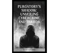 Purgatory's Shadow: Unveiling Cybercrime and Terror