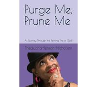 Purge Me, Prune Me: A Journey Through the Refining Fire of God!