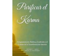 Purificar el Karma: Arrepentimiento Budista, Confesión y el Camino de la Transformación Interior (Doctrinas y Prácticas del Budismo)