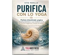 PURIFICATI CON LO YOGA: Pulizia intestinale yogica, Shankhaprakshalana e asse intestino-cervello per ritrovare leggerezza, energia ed equilibrio