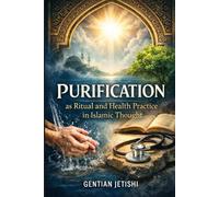 Purification as Ritual and Health Practice in Islamic Thought (Living Islam: The Faith That Shapes Civilization)