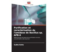 Purification et caractérisation de l'amidase de Bacillus sp. APB-6: Méthodologie de base de la purification et de la caractérisation des enzymes