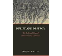 Purify and Destroy - The Political Uses of Massacre and Genocide (Ceri Comparative Politics and International Studies)