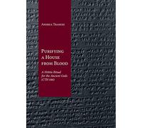 Purifying a House from Blood: A Hittite Ritual for the Ancient Gods (CTH 446)