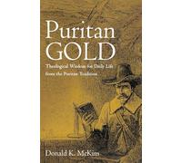 Puritan Gold: Theological Wisdom for Daily Life from the Puritan Tradition