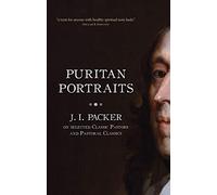 Puritan Portraits: J. I. Packer on Selected Classic Pastors and Pastoral Classics (Packer Introductions)