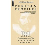 Puritan Profiles: 54 Puritan Personalities Drawn Together by the Westminster Assembly (Biography): 54 Contemporaries of the Westminster Assembly