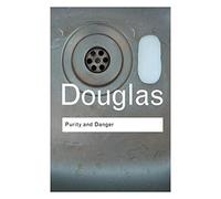 [Purity and Danger: An Analysis of Concepts of Pollution and Taboo (Routledge Classics)] [By: Douglas, Mary] [September, 2002]