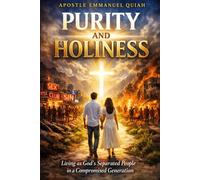 PURITY AND HOLINESS: Living as God’s Separated People in a Compromised Generation