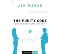 The Purity Code: God's Plan for Sex and Your Body