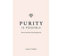 Purity Is Possible (Live Different): How to live free of the fantasy trap
