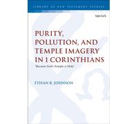 Purity, Pollution, and Temple Imagery in 1 Corinthians : "Because God's Temple is Holy"