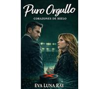 Puro orgullo: Un romance deportivo de hockey y suspense donde el orgullo se bate en duelo entre el control y el caos (Corazones de hielo)