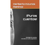 ¡Puros cuentos!: Antología de cuentos, narrados sin tanto aspaviento.