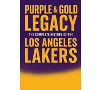 Purple & Gold Legacy: The Complete History of the Los Angeles Lakers: 8 (NEW HORIZONS SPORTS)