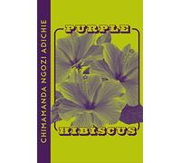 Purple Hibiscus: The extraordinary and powerful debut novel from global bestselling author Chimamanda Ngozi Adichie