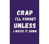 Purple Humorous Notebook: Crap I'll Forget Unless I Write It Down: Lined Journal with Funny Sayings on Cover | Gag gift for Women, Men, Seniors, Friends and Coworkers | Humor Sarcastic Office