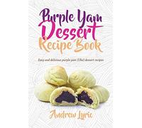 Purple Yam Dessert Recipe Book: Easy & Delicious Purple Yam (Ube) recipes