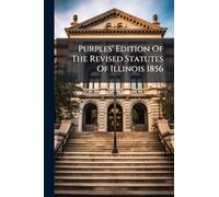Purples' Edition Of The Revised Statutes Of Illinois 1856