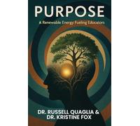 Purpose: A Renewable Energy Fueling Educators: A Guide to Reigniting Passion and Purpose in Education In Teaching, Leading, and Learning