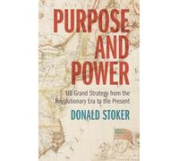 Purpose and Power: US Grand Strategy from the Revolutionary Era to the Present