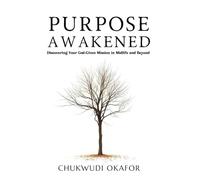 Purpose Awakened: Discovering Your God-given Mission in Midlife and Beyond (Unlocking Your Destiny: Freedom & Purpose)