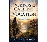 Purpose, Calling, and Vocation: Discovering God’s Design for Your Life (Faith Through Life)