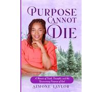 Purpose Cannot Die: A Memoir of Trials, Triumphs, and the Unwavering Presence of God