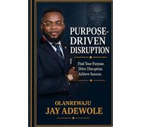 Purpose-Driven Disruption: How Purpose, Identity & Alignment Transform Your Leadership and Life