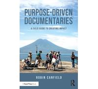 Purpose-Driven Documentaries – A Field Guide to Creating Impact – Routledge