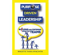 Purpose Driven Leadership: Building and Fostering Effective Teams