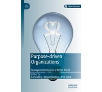 Purpose-driven Organizations : Management Ideas for a Better World